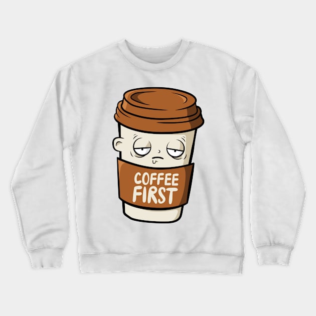 Coffee First Thing In The Morning, don't look for love look for coffee coffee makes everything possible , All I Need Is Coffee Crewneck Sweatshirt by szymonabramek